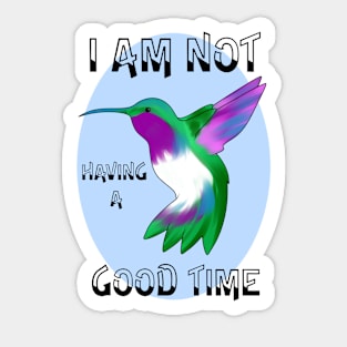 I Am Not Having a Good Time Hummingbird Sticker